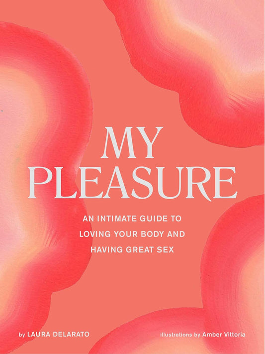 My Pleasure: An Intimate Guide to Loving Your Body and Having Great Sex